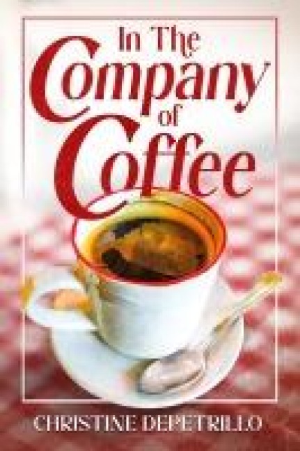 In the Company of Coffee - Christine Depetrillo