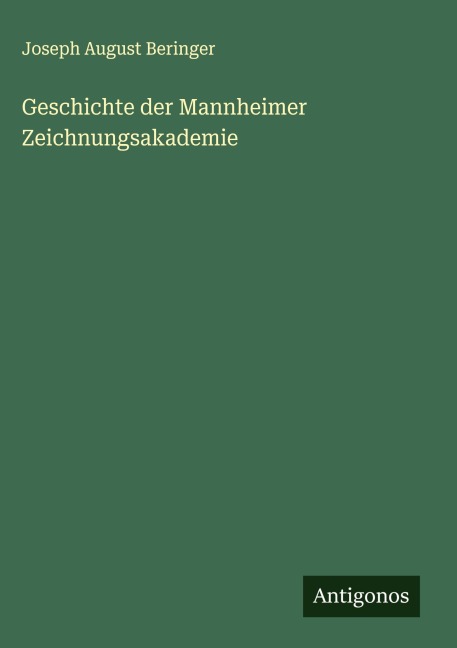 Geschichte der Mannheimer Zeichnungsakademie - Joseph August Beringer