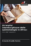 Un'analisi interdisciplinare delle epistemologie in Africa: - Armando Arnaldo Correia