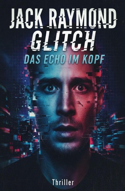 Glitch - Das Echo im Kopf: Thriller - Jack Raymond