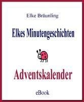 Elkes Minutengeschichten - Adventskalender - Elke Bräunling