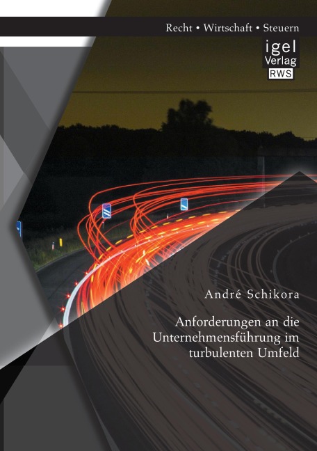 Anforderungen an die Unternehmensführung im turbulenten Umfeld - André Schikora