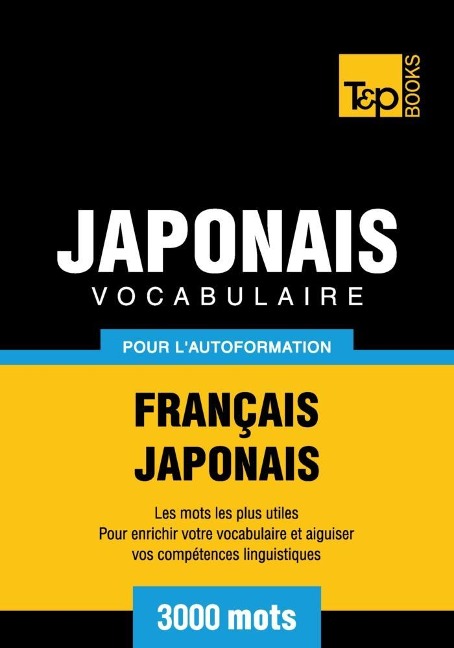 Vocabulaire Français-Japonais pour l'autoformation - 3000 mots - Andrey Taranov
