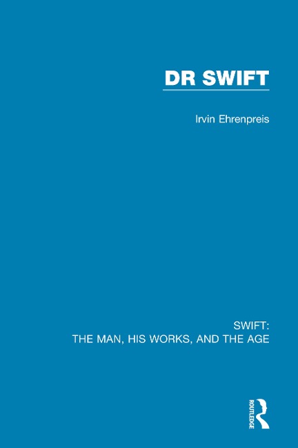 Swift: The Man, his Works, and the Age - Irvin Ehrenpreis