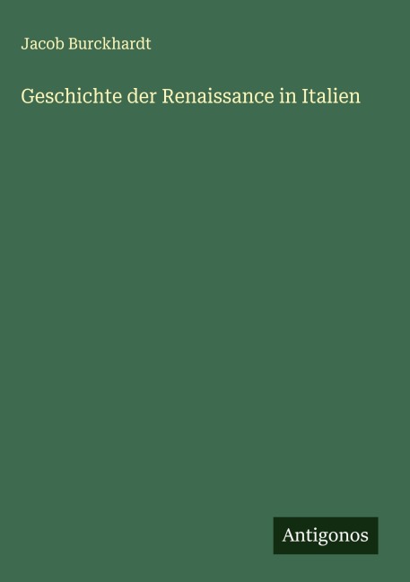 Geschichte der Renaissance in Italien - Jacob Burckhardt