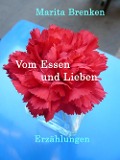 Cover-Bild zum Titel 'Vom Essen und Lieben' von 'Marita Brenken'