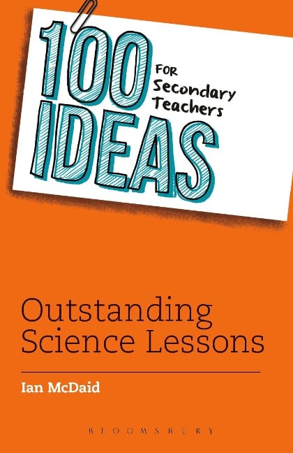 100 Ideas for Secondary Teachers: Outstanding Science Lessons - Ian Mcdaid