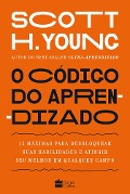 Cover-Bild zum Titel 'O código do aprendizado - 12 máximas para desbloquear suas habilidades e atingir seu melhor em qualquer campo' von 'Scott Young'