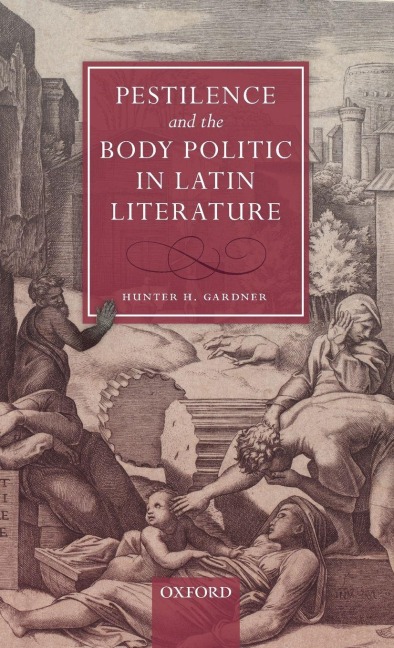 Pestilence and the Body Politic in Latin Literature - Hunter H Gardner