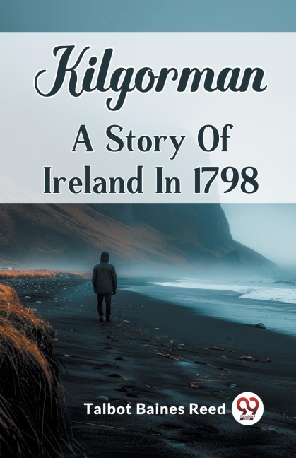 Kilgorman A Story Of Ireland In 1798 - Talbot Baines Reed