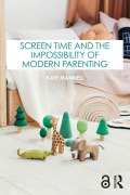 Cover-Bild zum Titel 'Screen Time and the Impossibility of Modern Parenting' von 'Kate Mannell'