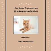 Cover-Bild zum Titel 'Der Kater Tiger und ein Krankenhausaufenthalt' von 'Heike Doeve'