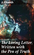 The Living Letter, Written with the Pen of Truth - J. Church