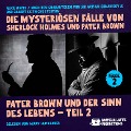 Cover-Bild zum Titel 'Pater Brown und der Sinn des Lebens - Teil 2 (Die mysteriösen Fälle von Sherlock Holmes und Pater Brown, Folge 2)' von 'Gilbert Keith Chesterton, Arthur Conan Doyle, Alice White'