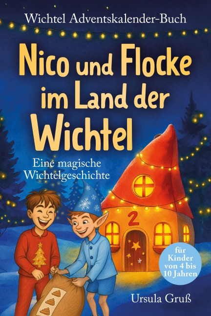 Wichtel-Adventskalender-Buch | Eine magische Wichtelgeschichte für Kinder von 4 bis 10 Jahren | Nico und Flocke im Land der Wichtel | Zum Vorlesen & Selbstlesen im Advent | Für Erstleser - Ursula Gruß