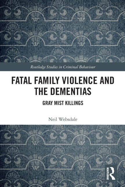 Fatal Family Violence and the Dementias - Neil Websdale