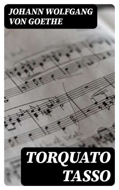 Torquato Tasso - Johann Wolfgang von Goethe