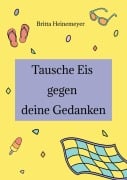 Cover-Bild zum Titel 'Tausche Eis gegen deine Gedanken' von 'Britta Heinemeyer'
