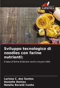 Cover-Bild zum Titel 'Sviluppo tecnologico di noodles con farine nutrienti:' von 'Larissa C. Dos Santos, Danielle Dantas, Natália Baraldi Cunha'