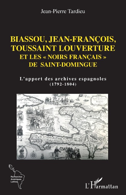 Biassou, Jean-François, Toussaint Louverture et les "noirs français" de Saint-Domingue - Jean-Pierre Tardieu