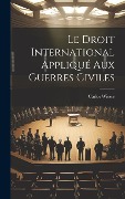 Cover-Bild zum Titel 'Le Droit International Appliqué Aux Guerres Civiles' von 'Carlos Wiesse'