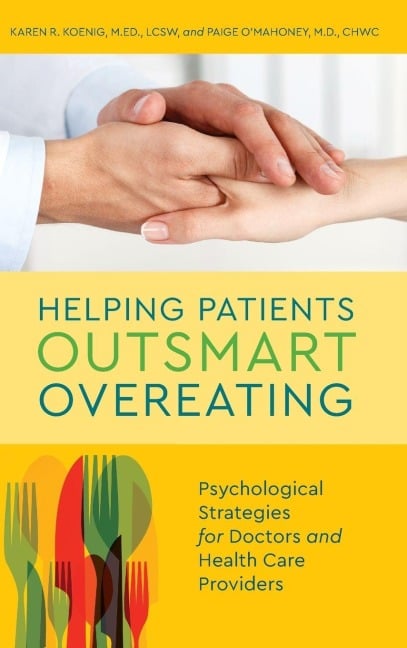 Helping Patients Outsmart Overeating - Karen R. Koenig, Paige O'Mahoney