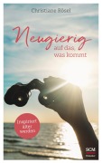 Cover-Bild zum Titel 'Neugierig auf das, was kommt' von 'Christiane Rösel'