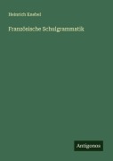 Cover-Bild zum Titel 'Französische Schulgrammatik' von 'Heinrich Knebel'