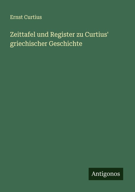 Zeittafel und Register zu Curtius' griechischer Geschichte - Ernst Curtius