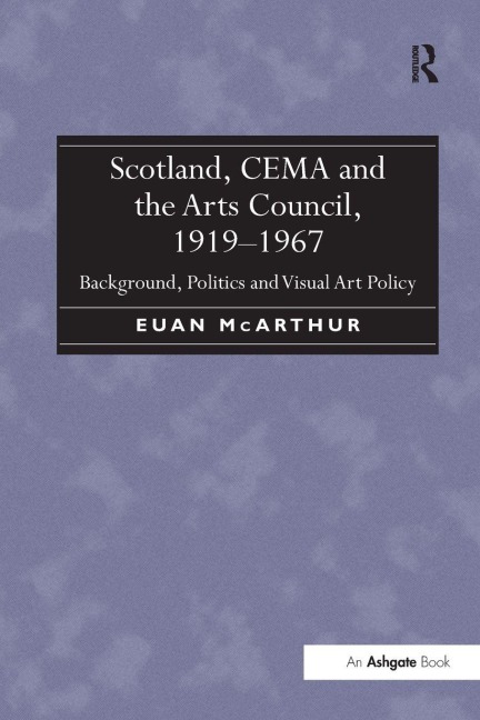 Scotland, CEMA and the Arts Council, 1919-1967 - Euan McArthur