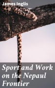 Cover-Bild zum Titel 'Sport and Work on the Nepaul Frontier' von 'James Inglis'