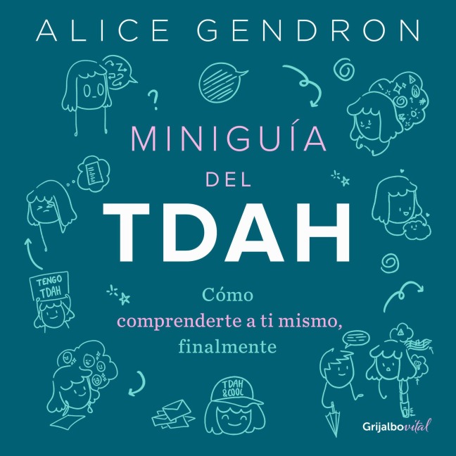 Miniguía del Tdah: Cómo Comprenderte a Ti Mismo, Finalmente / The Mini ADHD Coach: Tools and Support to Make Life Easier: A Visual Guide - Alica Gendron