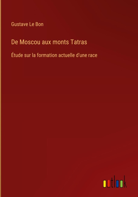 De Moscou aux monts Tatras - Gustave Le Bon