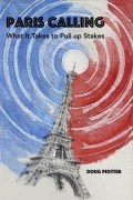Cover-Bild zum Titel 'PARIS CALLING: What it Takes to Pull up Stakes' von 'Doug Piotter'