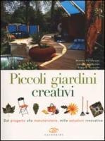 Piccoli giardini creativi. Dal progetto alla manutenzione, mille soluzioni innovative - Mimma Pallavicini, Lorena Lombroso, Simona Pareschi