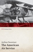 Cover-Bild zum Titel 'The American Air Service; A Record of Its Problems, Its Difficulties, Its Failures, and Its Final Achievements (WWI Centenary Series)' von 'Arthur Sweetser'