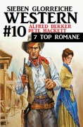 Cover-Bild zum Titel 'Sieben glorreiche Western #10' von 'Alfred Bekker, Pete Hackett'