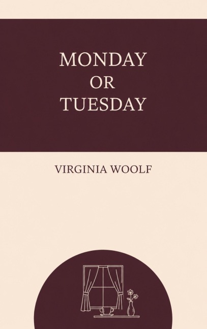 Monday or Tuesday - Virginia Woolf