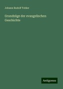 Grundzüge der evangelischen Geschichte - Johann Rudolf Tobler