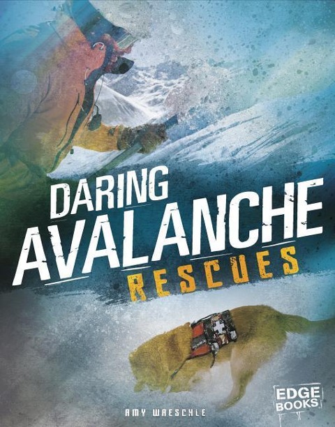 Daring Avalanche Rescues - Amy Waeschle