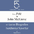 Von Pelé bis John McEnroe: 10 kurze Biografien berühmter Sportler - Jürgen Fritsche, Minuten, Minuten Biografien