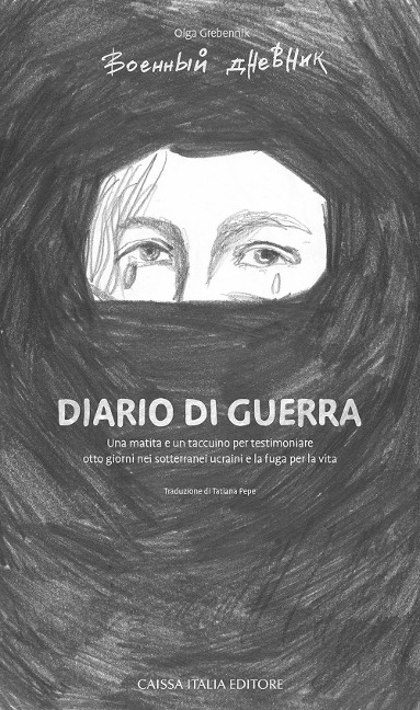 Diario di guerra. Una matita e un taccuino per testimoniare otto giorni nei sotterranei ucraini e la fuga per la vita - Olga Grebennik