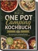 Cover-Bild zum Titel 'One Pot Camping Kochbuch: Die leckersten Camping Rezepte mit schneller Zubereitung & wenig Abwasch - inkl. Frühstück, Broten, Desserts uvm.' von 'Barbara Knaust'