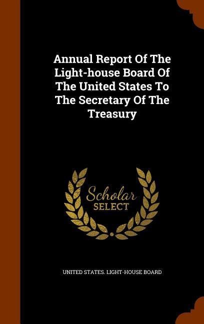 Annual Report Of The Light-house Board Of The United States To The Secretary Of The Treasury - 