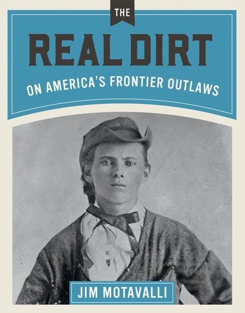 Real Dirt on America's Frontier Outlaws - Jim Motavalli