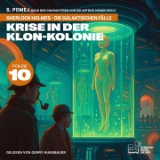 Cover-Bild zum Titel 'Krise in der Klon-Kolonie (Sherlock Holmes - Die galaktischen Fälle, Folge 10)' von 'Arthur Conan Doyle, S. Pomej'