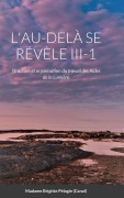 Cover-Bild zum Titel 'L'AU-DELÀ SE RÉVÈLE III-1 (couverture rigide)' von 'Madame Brigitte Pélagie'