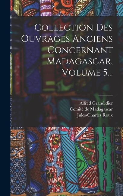 Collection Des Ouvrages Anciens Concernant Madagascar, Volume 5... - Alfred Grandidier, Jules-Charles Roux