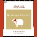 On the New Testament: A Book You'll Actually Listen to - Mark Driscoll