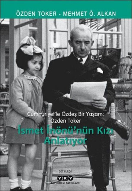 Ismet Inönünün Kizi Anlatiyor - Mehmet Ö. Alkan, Özden Toker